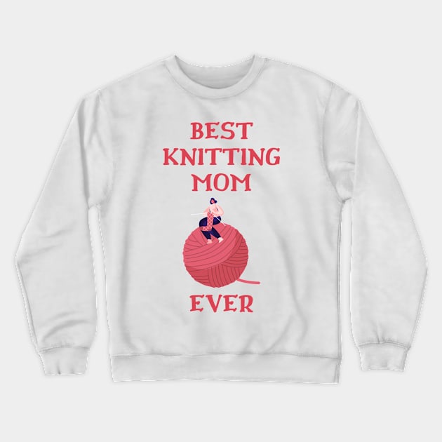 Best Knitting Mom Ever Crewneck Sweatshirt by Double E Design